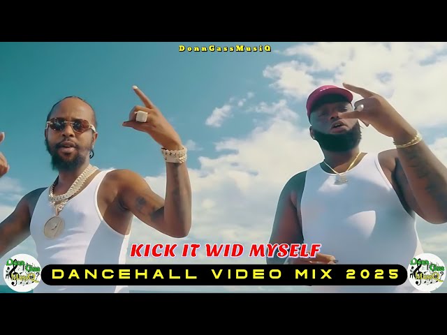 Dancehall Motivation Mix 2025 Video: KICK IT WID MYSELF - Popcaan, Chronic Law, Skippa, M1