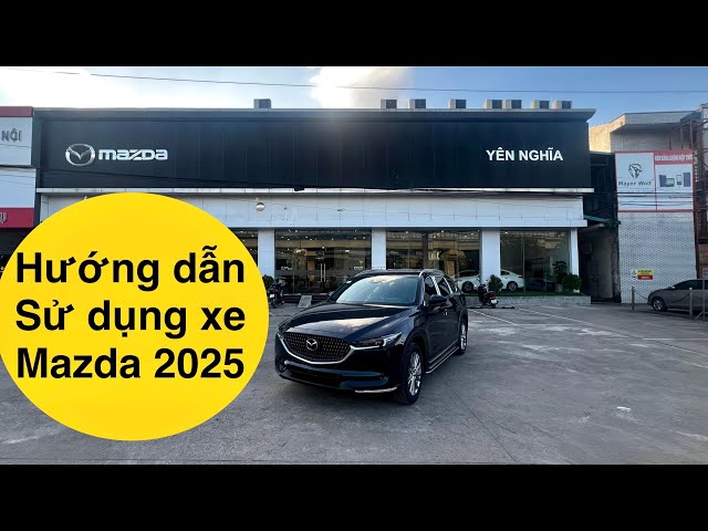 Hướng dẫn sử dụng xe Mazda CX-5 2024 cho bạn sắp mua và đang sử dụng | Đỗ Xuân Thao