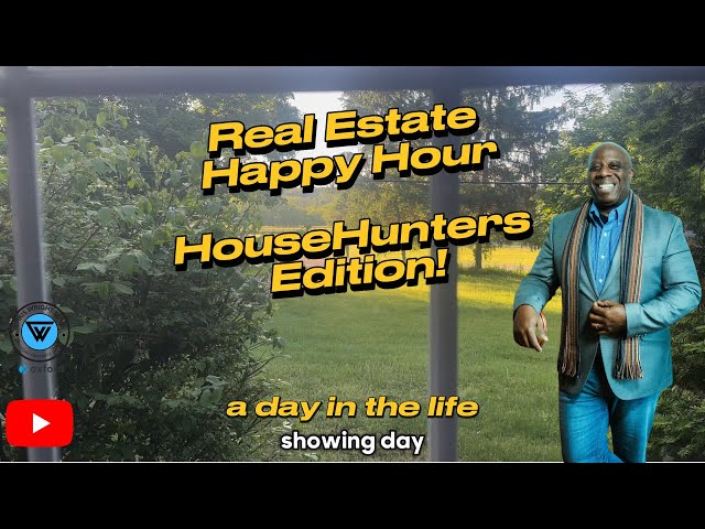 Real Estate Happy Hour - A Day In The Life - a showing day