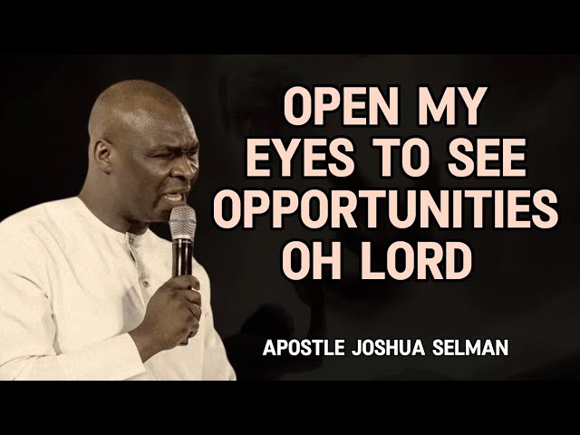 OPEN MY EYES TO SEE OPPORTUNITIES || Apostle Joshua Selman (Koinonia Global)