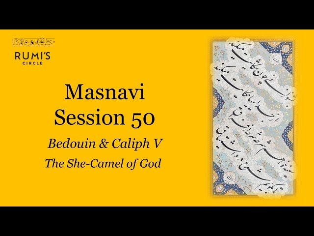 Masnavi 50 | Bedouin & Caliph V - The She-Camel of God