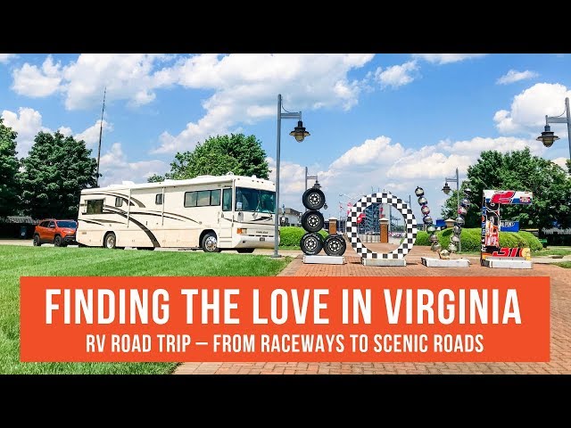 FINDING THE LOVE IN VIRGINIA - AN RV ROAD TRIP. From Raceways to Scenic Roads - RV Style | RV Life