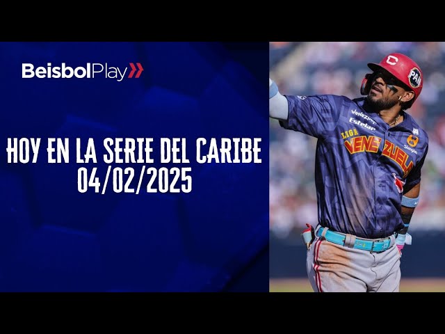 Hoy en la Serie Del Caribe | 04 de febrero 2025