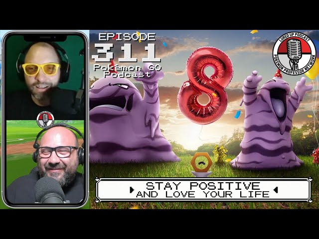 LURED UP 311 - Stay Positive and Love Your Life - POKÉMON GO PODCAST