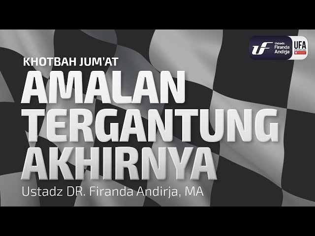 Khutbah Jum'at : Amalan Tergantung Akhirnya [ID-EN Sub] - Ustadz Dr. Firanda Andirja, Lc, M.A.