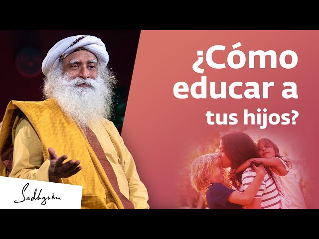 Edúcate tú, antes de educar a tus hijos  | Sadhguru