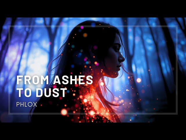 From Ashes To Dust by Phlox | Chillout