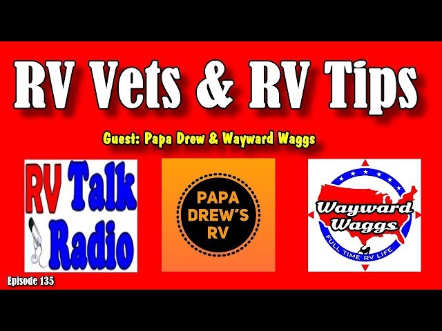 RV Vets, RV Tips, Guest Papa Drew & Wayward Waggs, RV Talk Radio Ep.135