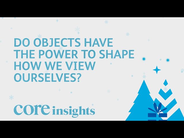 Do gifts have the power to shape how we view ourselves? | Core Insights