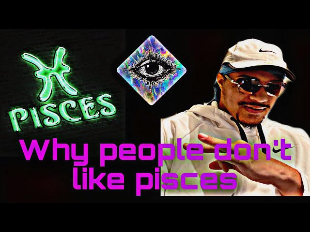 Why people don't like pisces