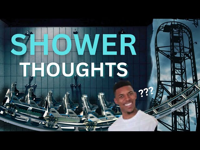 Shower thoughts for roller coaster enthusiasts