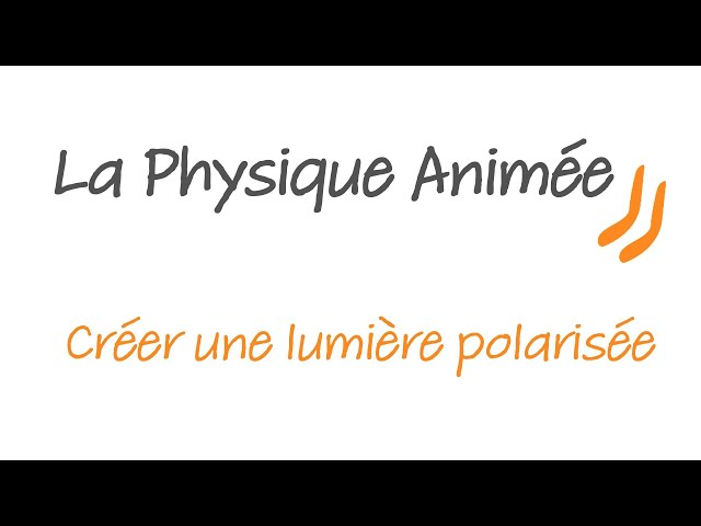 La physique animée : Créer une lumière polarisée