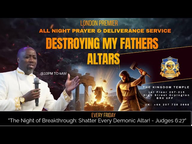 All Night Deliverance & Prayer Service: Destroying my fathers Altar