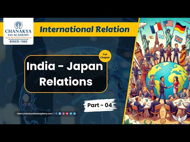 International Relation || India - Japan  Relations || PART - 04 #chanakyaiasacademy #education