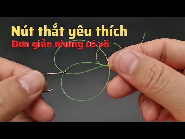 Một trong những nút buộc câu cá mạnh nhất yêu thích của tôi. ( Cực nhanh mà không thể tuột )