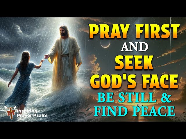 MORNING PRAYER TODAY🙏 Always Pray First and Seek God's Face - Be Still and Find Peace in God