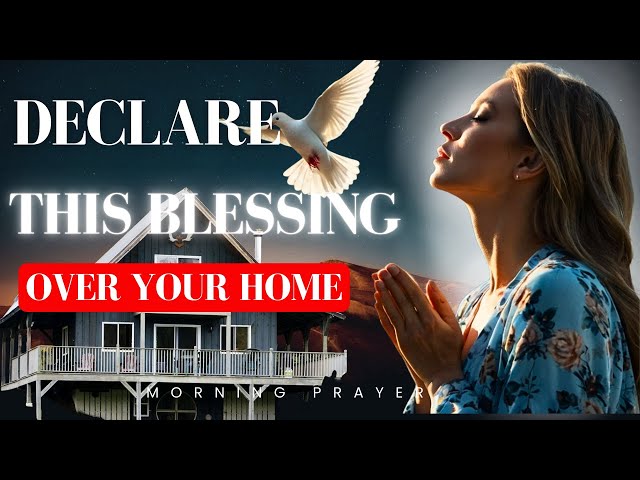 PRAY THIS POWERFUL PRAYER OF BLESSINGS OVER YOUR HOME & FAMILY