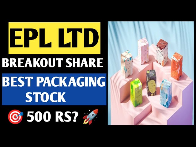 EPL Ltd || BREAKOUT SHARE || P&G, HUL, COLGATE ETC BIG CLIENT || TARGET 500 RS?