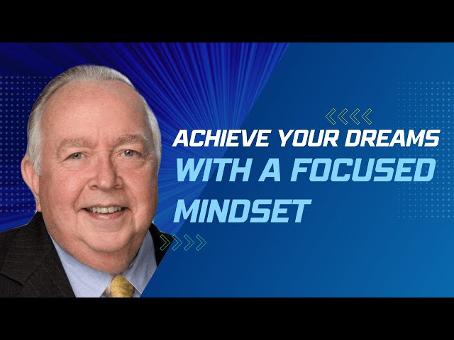 Achieve Your Dreams with a Focused Mindset || William "Bill" Gammon