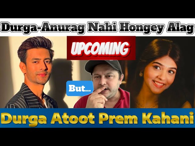 Durga Atoot Prem Kahani New Upcoming Twist | Alag nahi Hongey Durga-Anurag #pranalirathod