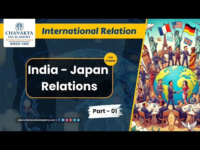 International Relation || India - Japan  Relations || PART - 01 #chanakyaiasacademy #education