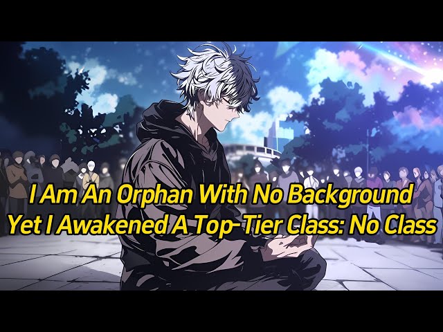 I am an orphan with no background, yet I awakened a top-tier class: No Class.