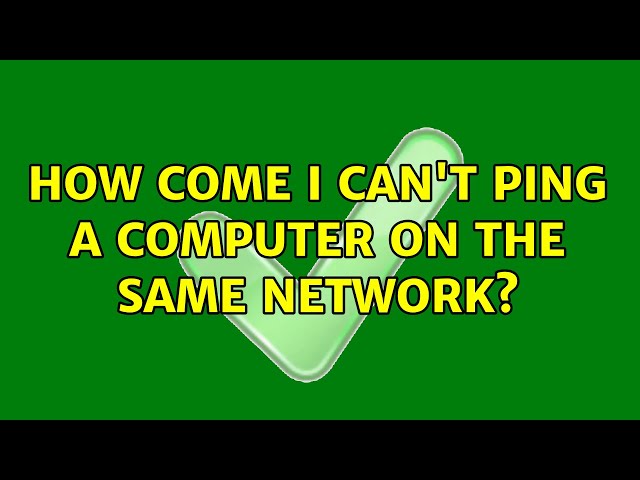 How come I can't ping a computer on the same network?