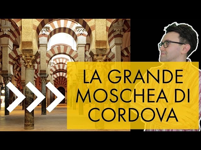 La grande moschea di Cordova - storia dell'arte in pillole