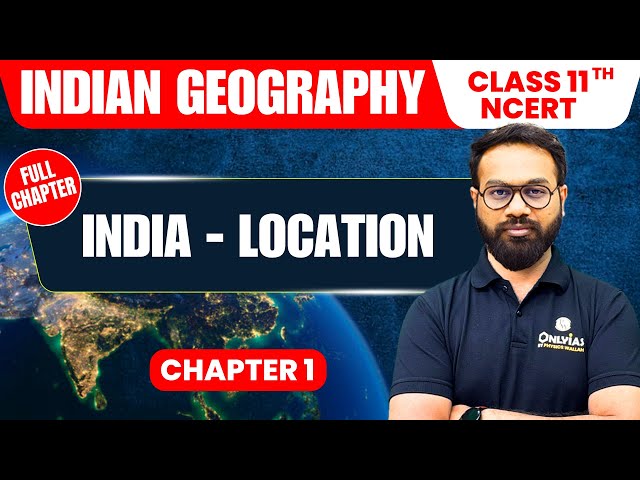 India - Location | Indian Geography | Class 11th NCERT - Chapter 1 | UPSC Preparation