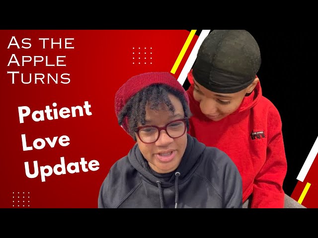 LOVE IS: PATIENT UPDATE