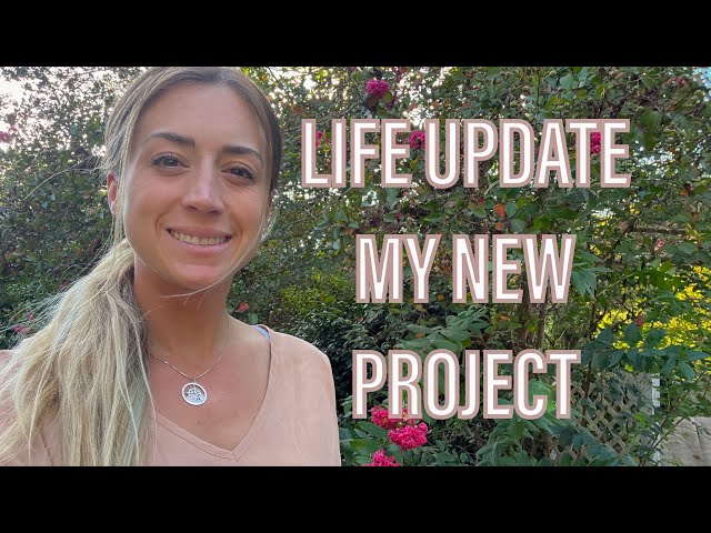 LIFE UPDATE: My New Project