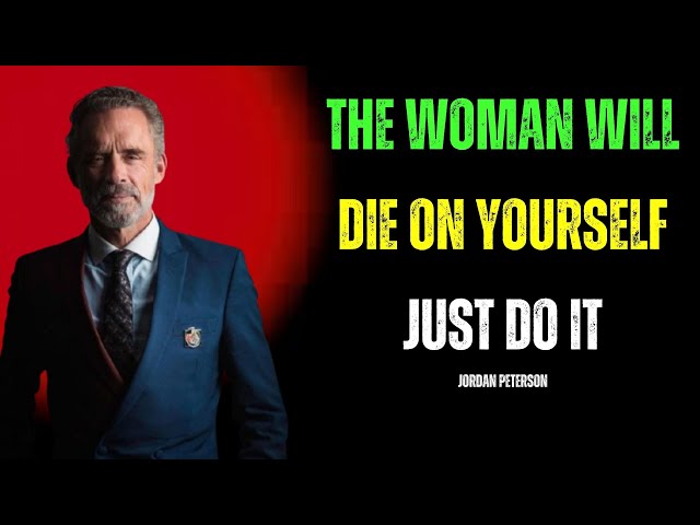 The Woman Will Die On Yourself Just Do It | Jordan Peterson