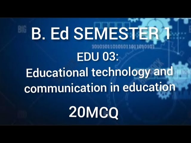 EDU 03: Educational technology and communication in education|B. Ed First Semester|20McQ