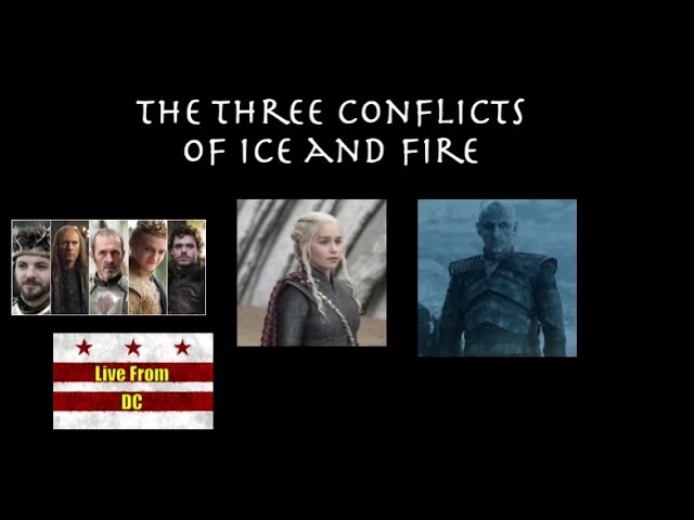 Live From DC: The Three Conflicts of Ice and Fire