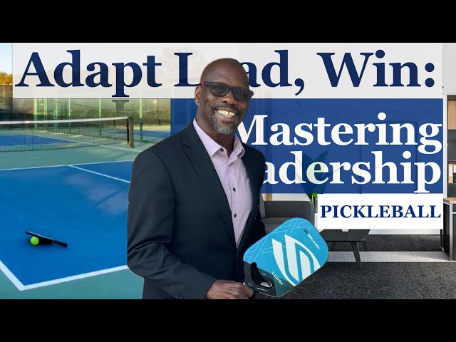 Adapt, Lead, Win: Mastering Leadership with Pickleball