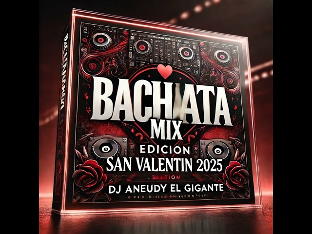 BACHATA MIX EDICION SAN VALENTIN - 2025 - DJ ANEUDY