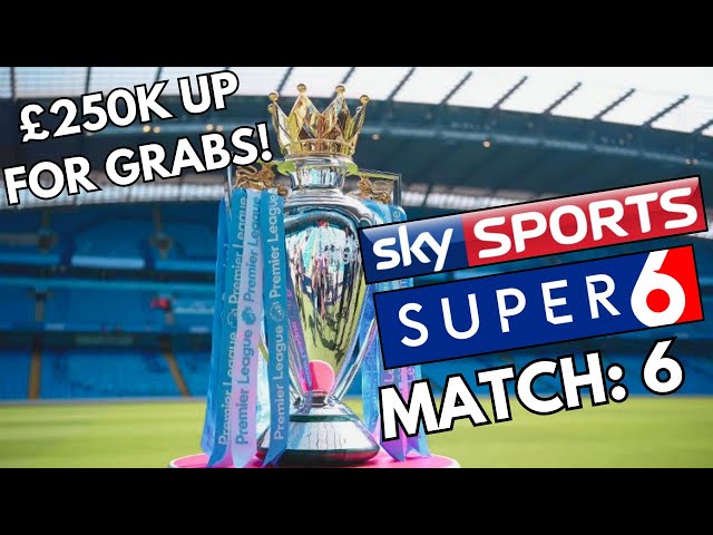 SKY SPORTS SUPER 6 | MATCH 6: THE PREMIER LEAGUE | WIN £250K & BEAT JAMIE CARRAGHER!