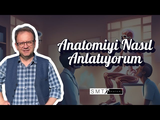 Anatomiyi Nasıl Anlatıyorum?