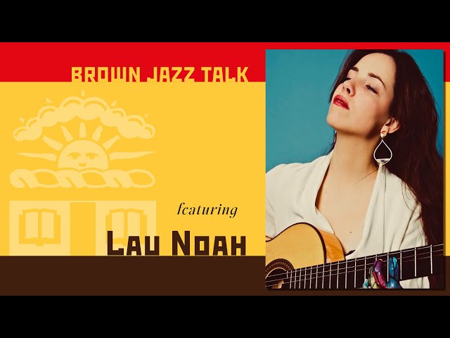 Lau Noah // Brown Jazz Talk // April 13, 2023