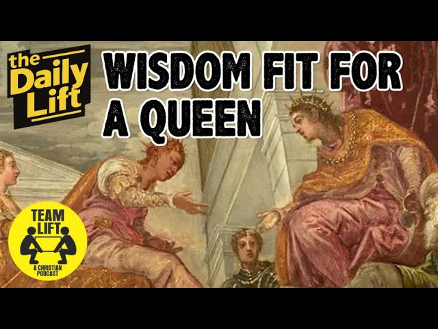 the Daily Lift 198 | Wisdom fit for a Queen