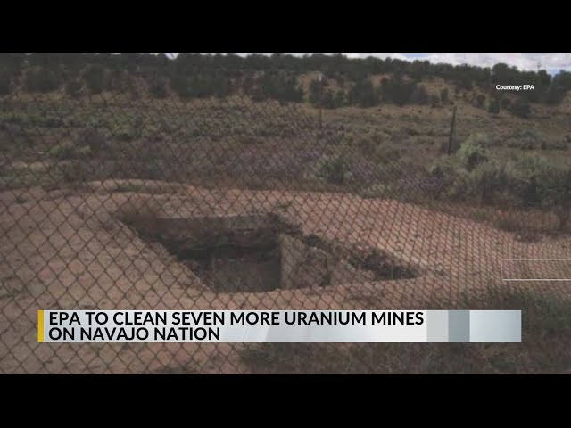 EPA to clean up 7 more abandoned uranium mines on Navajo Nation land in New Mexico