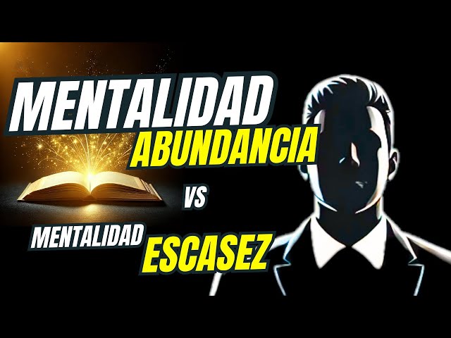 Mentalidad de abundancia vs mentalidad de escasez. Clave para el Exito