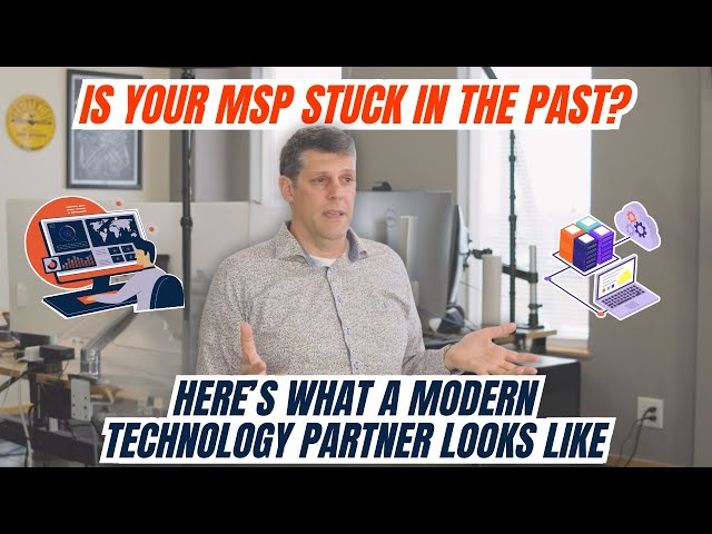 Is Your MSP Stuck in the Past? Here’s What a Modern MSP Looks Like