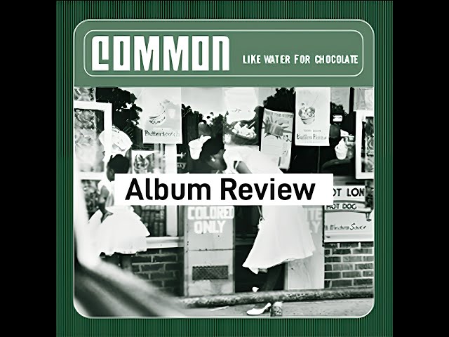 Common Like Water For Chocolate Album Review