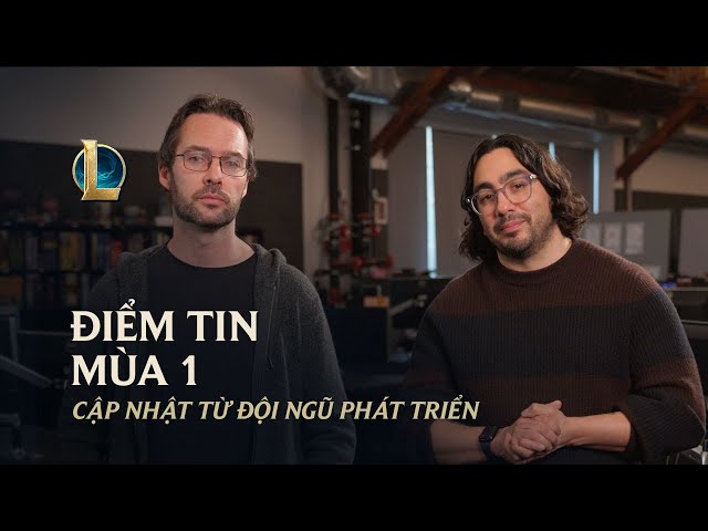 Điểm Tin Mùa 1 | Cập Nhật Từ Đội Ngũ Phát Triển - Liên Minh Huyền Thoại