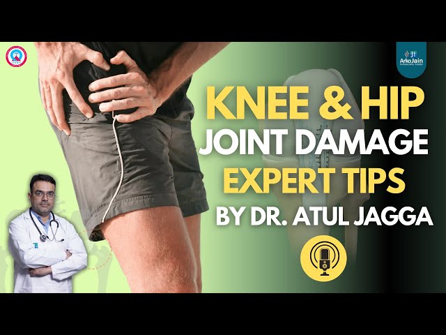 What are the Causes of Knee and Hip Joint Damage? Expert tips from Dr. Atul Jagga