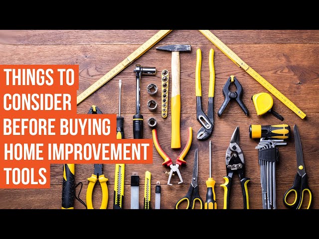 Need to Know Before Buying Home Improvement Tools