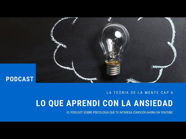 Cap 6: Lo que Aprendi con la Ansiedad. Podcast La Teoria de la Mente