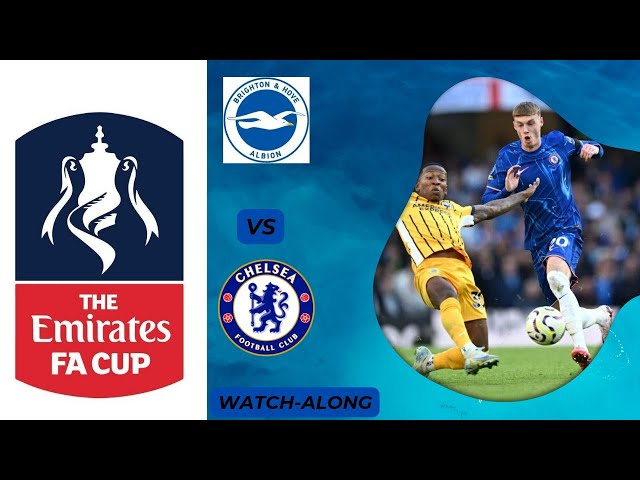 Brighton vs Chelsea watch along live stream FA Cup 2025 Football Match Today Score Commentary CFC