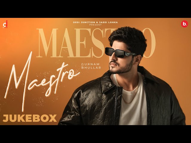 Maestro Full Album (Jukebox) - Gurnam Bhullar | Desi Junction | Punjabi Song 2025